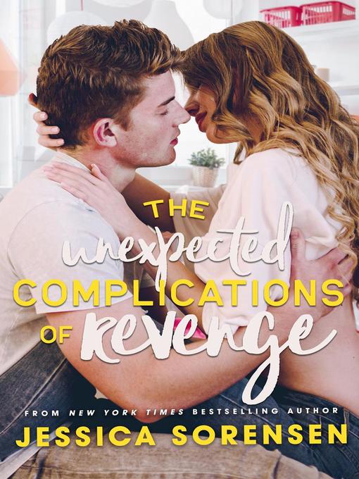 Title details for The Unexpected Complications of Revenge by Jessica Sorensen - Available